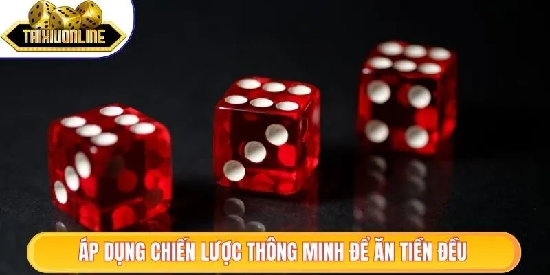 Áp dụng chiến lược thông minh để ăn tiền đều