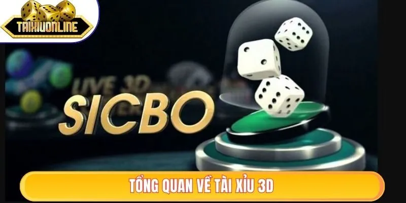 Tổng quan về tài xỉu 3D